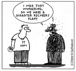 Comic showing a man who has been badly burned, talking to a man from the IT department, saying "I was just wondering, do we have a disaster recovery plan?"
